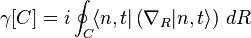 \gamma[C] = i\oint_C \! \langle n,t| \left( \nabla_R |n,t\rangle \right)\,dR \, 