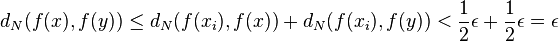  d_N(f(x), f(y)) \leq d_N(f(x_i), f(x)) + d_N(f(x_i), f(y)) < \frac{1}{2} \epsilon + \frac{1}{2}\epsilon = \epsilon 