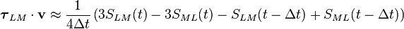  \boldsymbol{\tau}_{LM}\cdot\mathbf{v} \approx \frac{1}{4\Delta t} \left( 3S_{LM}(t)-3S_{ML}(t)-S_{LM}(t-\Delta t)+S_{ML}(t-\Delta t)\right)