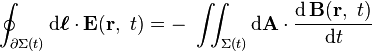  \oint_{\partial \Sigma(t)}\mathrm{d} \boldsymbol{\ell} \cdot \mathbf{E}(\mathbf{r},\ t) = - \  \iint_{\Sigma(t)}  \mathrm{d} \mathbf {A} \cdot {{\mathrm{d} \,\mathbf {B}(\mathbf{r},\ t)} \over \mathrm{d}t } 