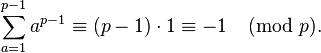 \sum_{a=1}^{p-1} a^{p-1} \equiv (p-1) \cdot 1 \equiv -1 \pmod p.