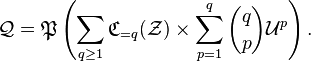 \mathcal{Q} = \mathfrak{P}
\left(\sum_{q\ge 1}\mathfrak{C}_{=q}(\mathcal{Z})
\times \sum_{p=1}^q {q\choose p} \mathcal{U}^p
\right).