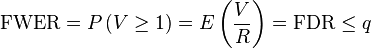 \mathrm{FWER}=P\left( V \ge 1 \right) = E\left( \frac{V}{R} \right) = \mathrm{FDR} \le q