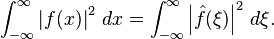 \int_{-\infty}^\infty \left| f(x) \right|^2\,dx = \int_{-\infty}^\infty \left| \hat{f}(\xi) \right|^2\,d\xi. 