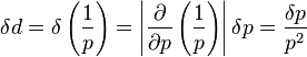 \delta d = \delta \left( {1 \over p} \right) =\left| {\partial \over \partial p} \left( {1 \over p} \right) \right| \delta p ={\delta p \over p^2}