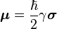  \boldsymbol{\mu} = \frac{\hbar}{2} \gamma \boldsymbol{\sigma} 