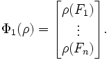 \; \Phi_1 (\rho) = \begin{bmatrix} \rho(F_1) \\ \vdots \\ \rho(F_n)\end{bmatrix}.