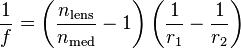 \frac{1}{f} = \left ( \frac{n_\mathrm{lens}}{{n}_\mathrm{med} }-1 \right )\left ( \frac{1}{r_1} - \frac{1}{r_2} \right )\,\!