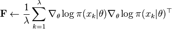 \mathbf{F}\leftarrow \frac{1}{\lambda}\sum_{k=1}^{\lambda}
\nabla_\theta\log\pi(x_k | \theta)  
\nabla_\theta\log\pi(x_k | \theta)^{\top}