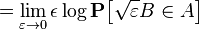 = \lim_{\varepsilon \to 0} \epsilon \log \mathbf{P} \big[ \sqrt{\varepsilon} B \in A \big]