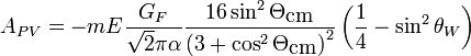 
A_{PV}=-m E \frac{G_F}{ \sqrt{2} \pi \alpha } \frac {16 \sin^2 \Theta_{\textrm{cm}}}
{\left(3+\cos^2 \Theta_{\textrm{cm}} \right)^2 } \left( \frac{1}{4} - \sin^2 \theta_W \right)
