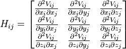 H_{ij} = \begin{bmatrix}  {\partial^2 V_{ij}\over\partial x_i\partial x_j} & {\partial^2 V_{ij}\over\partial x_i\partial y_j} & {\partial^2 V_{ij}\over\partial x_i\partial z_j} \\ {\partial^2 V_{ij}\over\partial y_i\partial x_j} & {\partial^2 V_{ij}\over\partial y_i\partial y_j} & {\partial^2 V_{ij}\over\partial y_i\partial z_j} \\ {\partial^2 V_{ij}\over\partial z_i\partial x_j} & {\partial^2 V_{ij}\over\partial z_i\partial y_j} & {\partial^2 V_{ij}\over\partial z_i\partial z_j}\end{bmatrix} 