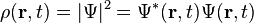 \rho(\mathbf{r},t) = |\Psi|^2 = \Psi^*(\mathbf{r},t)\Psi(\mathbf{r},t) \,