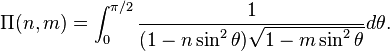 \Pi(n,m)=\int_0^{\pi/2}{\frac{1}{(1-n \sin^2 \theta)\sqrt{1-m \sin^2 \theta }}} d\theta.