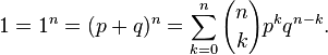 1=1^n=(p+q)^n=\sum_{k=0}^n {n \choose k} p^k q^{n-k}.