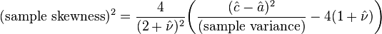 (\text{sample skewness})^2 = \frac{4}{(2+\hat{\nu})^2}\bigg(\frac{(\hat{c}- \hat{a})^2}{ \text{(sample variance)}}-4(1+\hat{\nu})\bigg)