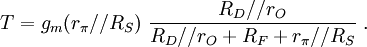  T = g_m  (r_{\pi}// R_S ) \  \frac {R_D//r_O} {R_D//r_O +R_F +r_{\pi}// R_S}\ .  