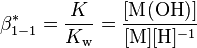 \beta^*_{1-1}= \frac{K}{K_\text{w}} =\frac{[\text{M}(\text{OH})] } {[\text{M}] [\text{H}]^{-1} }