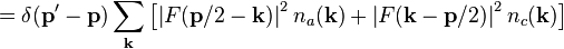 
= \delta(\mathbf{p}^{\prime}-\mathbf{p})
\sum_\mathbf{k} \left[ \left| F(\mathbf{p}/2-\mathbf{k}) \right|^2
 n_a(\mathbf{k}) + \left| F(\mathbf{k}- \mathbf{p}/2) \right|^2
n_c(\mathbf{k}) \right] 