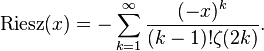 {\rm {Riesz}}(x)=-\sum _{k=1}^{\infty }{\frac {(-x)^{k}}{(k-1)!\zeta (2k)}}.