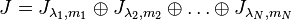 J=J_{\lambda_1,m_1}\oplus J_{\lambda_2,m_2} \oplus\ldots\oplus J_{\lambda_N,m_N}