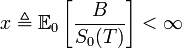  x \triangleq \mathbb{E}_0\left[\frac{B}{S_0(T)} \right] < \infty 