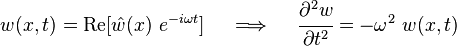 
   w(x,t) = \text{Re}[\hat{w}(x)~e^{-i\omega t}] \quad \implies \quad \cfrac{\partial^2 w}{\partial t^2} = -\omega^2~w(x,t)
 