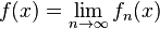 f(x) = \lim_{n\rightarrow\infty}f_n(x)