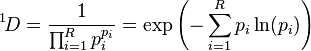 {}^1\!D={1 \over {\prod_{i=1}^R p_i^{p_i}}} = \exp\left(-\sum_{i=1}^R p_i \ln(p_i)\right)