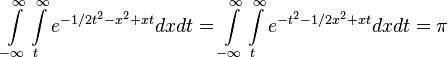 \int\limits_{-\infty}^{\infty} \int\limits_{t}^{\infty} e^{-1/2t^2-x^2+xt} dxdt = \int\limits_{-\infty}^{\infty} \int\limits_{t}^{\infty} e^{-t^2-1/2x^2+xt} dxdt = \pi\!