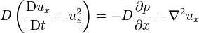 D \left( \frac{\mathrm{D} u_x}{\mathrm{D} t} + u_z^2 \right) = -D \frac{\partial p}{\partial x} + \nabla^2 u_x 