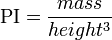 \text{PI}=\frac{mass}{height^3}