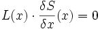 L(x)\cdot\frac{\delta S}{\delta x}(x)=0