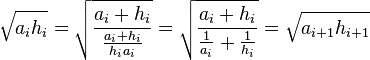 \sqrt{a_ih_i}=\sqrt{\frac{a_i+h_i}{\frac{a_i+h_i}{h_ia_i}}}=\sqrt{\frac{a_i+h_i}{\frac{1}{a_i}+\frac{1}{h_i}}}=\sqrt{a_{i+1}h_{i+1}}