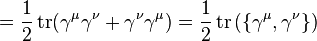  = \frac{1}{2} \operatorname{tr} (\gamma^\mu\gamma^\nu + \gamma^\nu\gamma^\mu) = \frac{1}{2} \operatorname{tr} \left( \{\gamma^\mu, \gamma^\nu\} \right) \,