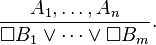 \frac{A_1,\dots,A_n}{\Box B_1\lor\dots\lor\Box B_m}.