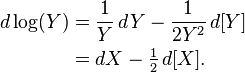 \begin{align}
d\log(Y) &= \frac{1}{Y}\,dY -\frac{1}{2Y^2}\,d[Y] \\
&= dX - \tfrac{1}{2}\,d[X].
\end{align} 