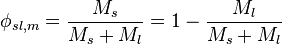 \phi_{sl,m}=\frac{M_{s}}{M_{s}+M_{l}}=1-\frac{M_{l}}{M_{s}+M_{l}}