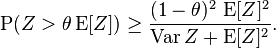 
\operatorname{P}( Z > \theta \operatorname{E}[Z] )
\ge \frac{(1-\theta)^2 \, \operatorname{E}[Z]^2}{\operatorname{Var} Z + \operatorname{E}[Z]^2}.
