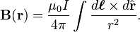 \mathbf{B}(\mathbf{r}) = \frac{\mu_0 I}{4\pi} \int \frac{d\boldsymbol{\ell} \times d\hat{\mathbf{r}}}{r^2}.