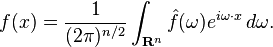 f(x) = \frac{1}{(2\pi)^{n/2}} \int_{\mathbf{R}^n} \hat{f}(\omega) e^{ i\omega \cdot x}\, d\omega.