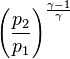  \left (\frac{p_2}{p_1} \right )^\frac {\gamma-1}{\gamma}