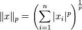 \|x\|_p = \left(\sum_{i=1}^n |x_i|^p\right)^{\frac{1}{p}}