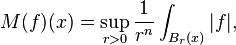  M(f)(x) = \sup_{r>0} \frac{1}{r^n} \int_{B_r(x)} |f|,