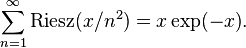 \ {\sum _{n=1}^{\infty }{\rm {Riesz}}(x/n^{2})=x\exp(-x)}.