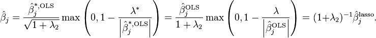  \hat{\beta}_j = \frac{ \hat{\beta}^\text{*,OLS}_j }{ \sqrt{ 1 + \lambda_2 } } \max \left( 0, 1 - \frac{ \lambda^* }{ \left| \hat{\beta}^\text{*,OLS}_j \right| } \right) = \frac{ \hat{\beta}^\text{OLS}_j }{ 1 + \lambda_2 } \max \left( 0, 1 - \frac{ \lambda }{ \left| \hat{\beta}^\text{OLS}_j \right| } \right) = ( 1 + \lambda_2 )^{-1} \hat{\beta}^\text{lasso}_j. 