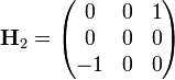  \mathbf{H}_{2} = \begin{pmatrix} 0 & 0 & 1 \\ 0 & 0 & 0 \\ -1 & 0 & 0 \end{pmatrix} 