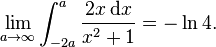 \lim_{a\rightarrow\infty}\int_{-2a}^a\frac{2x\,\mathrm{d}x}{x^2+1}=-\ln 4.