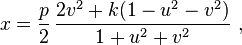 x={\frac {p}{2}}\,{\frac {2v^{2}+k(1-u^{2}-v^{2})}{1+u^{2}+v^{2}}}\ ,