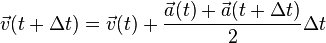 \vec{v}(t + \Delta t) = \vec{v}(t) + \frac{\vec{a}(t) + \vec{a}(t + \Delta t)}{2} \Delta t  \,